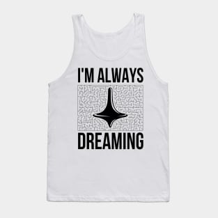 Always dreaming Tank Top